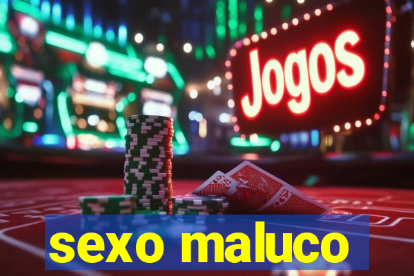 sexo maluco